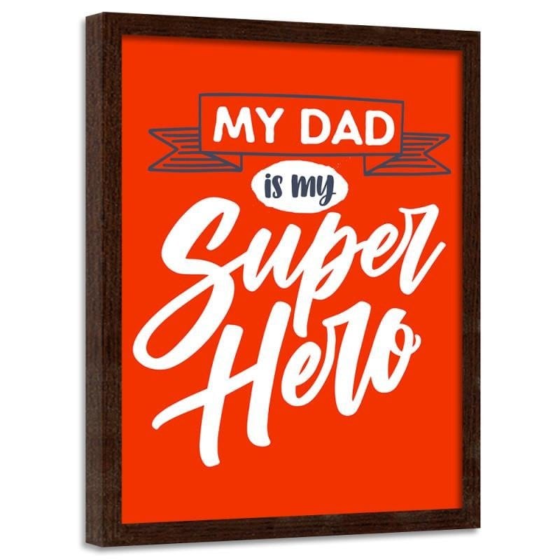 Glezna brūnā rāmī - My dad is my superhero  Home Trends DECO